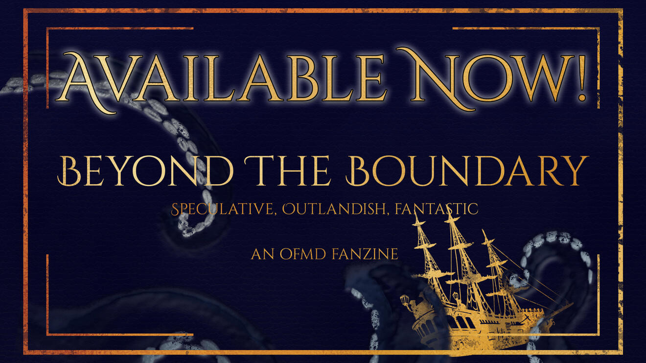 ID: A header with decorative gold corners and tentacles wrapped around a golden Ship. The text reads: "Available now! Beyond the Boundary. Speculative, outlandish, and fantastic. An OFMD fanzine."